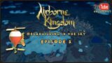 Airborne Kingdom – Megabuilding in the Sky – Episode 5