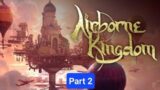 Ruling a kingdom of sky pirates in airborne Kingdom