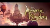 Airborne Kingdom playthrough #1