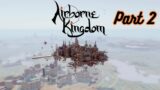 Airborne Kingdom: The Skyward Saga Continues | Part 2