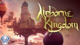 Airborne Kingdom gameplay FR PC : Batiser une cavillation volante